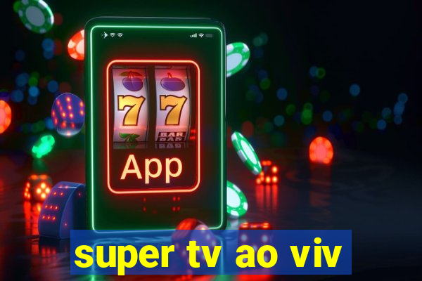 super tv ao viv